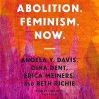 Abolition. Feminism. Now. : Abolitionist Papers - Erica Meiners