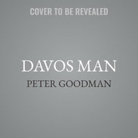 Davos Man : How the Billionaires Devoured the World - Peter Goodman