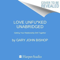 Love Tough : The Truth about You, Your Relationship, What Doesn't Work, and How You Can Change It - Gary John Bishop