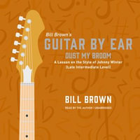 Dust My Broom : A Lesson on the Style of Johnny Winter (Late Intermediate Level) - Bill Brown