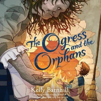 The Ogress and the Orphans : Library Edition - Kelly Barnhill