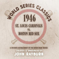 1946 - St. Louis Cardinals vs. Boston Red Sox : World Series Classics - John Rayburn