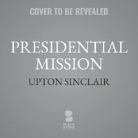 Presidential Mission : Lanny Budd - Upton Sinclair