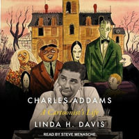 Charles Addams : A Cartoonist's Life - Linda H. Davis