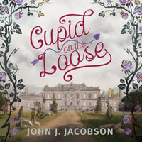 Cupid on the Loose - John J. Jacobson