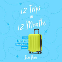 12 Trips in 12 Months : Make Your Own Solo Travel Magic - Library Edition - Jen Ruiz