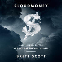 Cloudmoney : Cash, Cards, Crypto, and the War for Our Wallets; Library Edition - Brett Scott