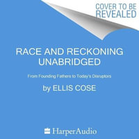 Race and Reckoning : From Founding Fathers to Today's Disruptors - Ellis Cose