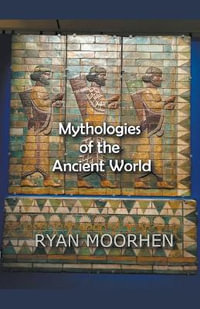 Mythologies of the Ancient World - Ryan Moorhen