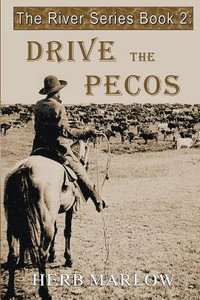 Drive the Pecos : The River Series - Herb Marlow