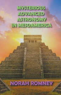 Mysterious Advanced Astronomy in Mesoamerica - NORAH ROMNEY