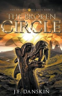 The Broken Circle : The Druid Stones Saga - J.F. Danskin