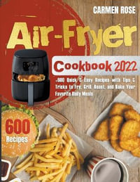 Air Fryer Cookbook 2022 - Carmen Rose