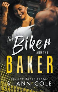 The Biker and the Baker : Oil and Water - S. Ann Cole