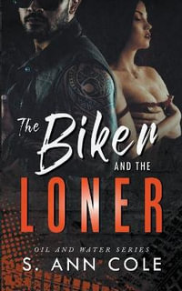 The Biker and the Loner : Oil and Water - S. Ann Cole