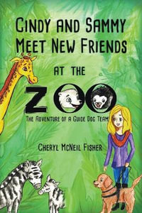 Cindy and Sammy Meet New Friends at the Zoo, The Adventure of a Guide Dog Team : The Adventure of a Guide Dog Team - Cheryl McNeil Fisher