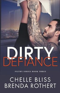 Dirty Defiance : Filthy Series - Chelle Bliss