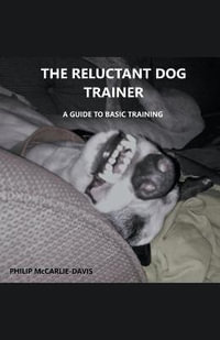 The Reluctant Dog Trainer - Philip McCarlie-Davis