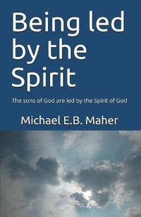 Being Led by the Spirit - Michael E.B. Maher