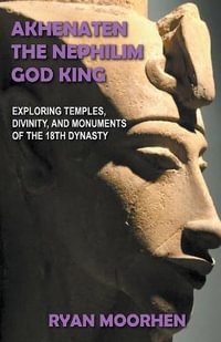 Akhenaten, the Nephilim God King - RYAN MOORHEN