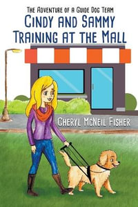 Cindy and Sammy Training at the Mall, The Adventure of a Guide Dog Team : The Adventure of a Guide Dog Team - Cheryl McNeil Fisher