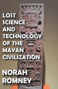 Lost Science and Technology of the Mayan Civilization - NORAH ROMNEY