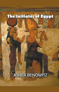 The Initiates of Egypt - Asher Benowitz