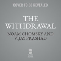 The Withdrawal : Iraq, Libya, Afghanistan, and the Fragility of Us Power - Library Edition - Noam Chomsky