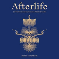 Afterlife : Is There Consciousness After Death? - Daniel Pinchbeck