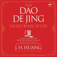 The DAO de Jing : Laozi's Book of Life: A New Translation from the Ancient Chinese - J. H. Huang