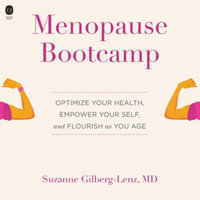 Menopause Bootcamp : Optimize Your Health, Empower Your Self, and Flourish As You Age; Library Edition - Suzanne Gilberg-lenz