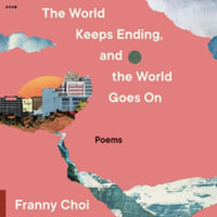 The World Keeps Ending, and the World Goes on : Library Edition - Franny Choi