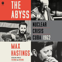 The Abyss : Nuclear Crisis Cuba 1962; Library Edition - Max, Sir Hastings