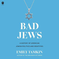 Bad Jews : A History of American Jewish Politics and Identities - Emily Tamkin