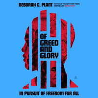 Of Greed and Glory : In Pursuit of Freedom for All - Deborah G. Plant