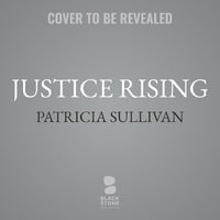 Justice Rising : Robert Kennedy's America in Black and White - Patricia Sullivan