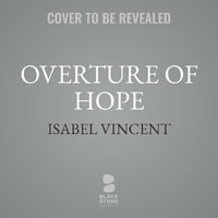 Overture of Hope : Two Sisters' Daring Plan That Saved Opera's Jewish Stars from the Third Reich - Isabel Vincent