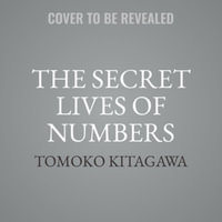 The Secret Lives of Numbers : An Unauthorized History of Mathematics - Library Edition - Tomoko Kitagawa