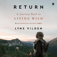 Return : A Journey Back to Living Wild - Lynx Vilden