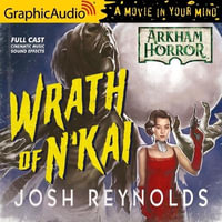 The Wrath of n'Kai [Dramatized Adaptation] : Arkham Horror - Josh Reynolds