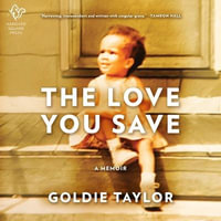 The Love You Save : A Memoir - Goldie Taylor