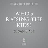 Who's Raising the Kids? : Big Tech, Big Business, and the Lives of Children - Susan Linn