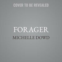 Forager : Field Notes for Surviving a Family Cult: A Memoir - Michelle Dowd