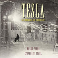 Tesla : His Tremendous and Troubled Life - Stephen M. Stahl