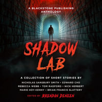 Shadow Lab : A Blackstone Publishing Anthology - Brendan Deneen