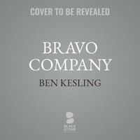 Bravo Company : An Afghanistan Deployment and Its Aftermath - Ben Kesling