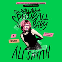 The Ballad of Speedball Baby : A Memoir