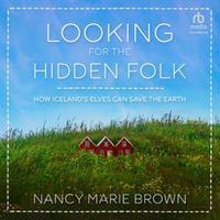 Looking for the Hidden Folk : How Iceland's Elves Can Save the Earth - Nancy Marie Brown