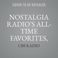 Nostalgia Radio's All-Time Favorites, Vol. 2 : Classic Radio Collection - CBS Radio