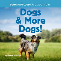 Dogs & More Dogs! : Books Out Loud Collection - Grace Hansen